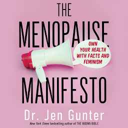 Icon image The Menopause Manifesto: Own Your Health With Facts and Feminism