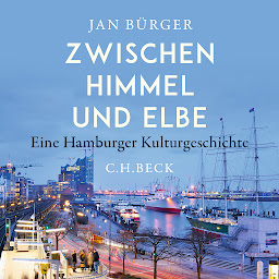 Obraz ikony: Zwischen Himmel und Elbe: Eine Hamburger Kulturgeschichte