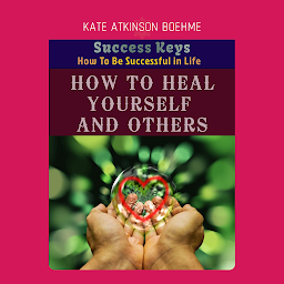 Imagen de ícono de HOW TO HEAL YOURSELF AND OTHERS: Powerful Keys How to Be Successful in Life