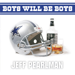 Imagen de icono Boys Will Be Boys: The Glory Days and Party Nights of the Dallas Cowboys Dynasty