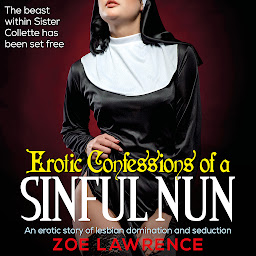 Icon image Erotic Confessions of a Sinful Nun: A Hardcore Tale of Lesbian Domination and Seduction