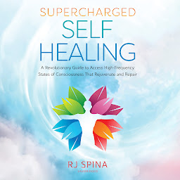Icon image Supercharged Self-Healing: A Revolutionary Guide to Access High-Frequency States of Consciousness That Rejuvenate and Repair