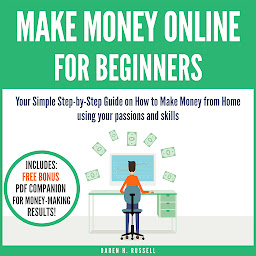 Obraz ikony: Make Money Online for Beginners: Your Simple Step-by-Step Guide on How to Make Money from Home using your passions and skills