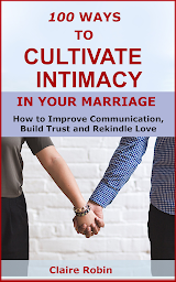 Imagen de icono 100 Ways to Cultivate Intimacy in Your Marriage: How to Improve Communication, Build Trust and Rekindle Love