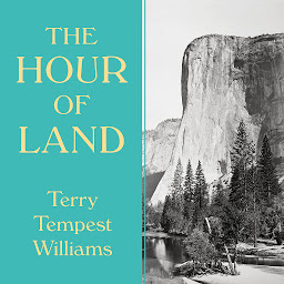 Symbolbild für The Hour of Land: A Personal Topography of America's National Parks