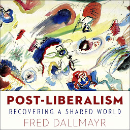 Icon image Post-Liberalism: Recovering A Shared World