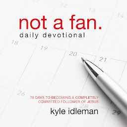 Icon image Not a Fan Daily Devotional: 75 Days to Becoming a Completely Committed Follower of Jesus