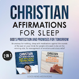 Obraz ikony: Christian Affirmations for Sleep - God's Protection and Promises for Tomorrow: Be anxious for nothing, sleep with meditations against the sounds of the war on your mind; for people who want to be on the winning side