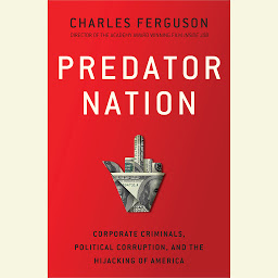 Icon image Predator Nation: Corporate Criminals, Political Corruption, and the Hijacking of America