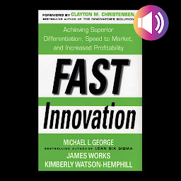 Icon image Fast Innovation: Achieving Superior Differentiation, Speed to Market, and Increased Profitability