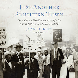 Icon image Just Another Southern Town: Mary Church Terrell and the Struggle for Racial Justice in the Nation’s Capital