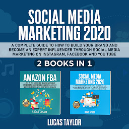 Icon image Social Media Marketing 2020: A Complete Guide to How to Build your Brand and become an expert Influencer trough Social Media Marketing on Instagram, Facebook and You Tube (2 Books in 1)