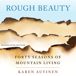 Icon image Rough Beauty: Forty Seasons of Mountain Living