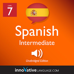 Icon image Learn Spanish - Level 7: Intermediate Spanish, Volume 1: Lessons 1-20