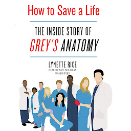 Icon image How to Save a Life: The Inside Story of Grey’s Anatomy