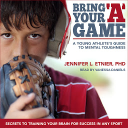 Зображення значка Bring Your "A" Game: A Young Athlete's Guide to Mental Toughness