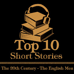 Icon image The Top 10 Short Stories - The 20th Century - The English Men: The top ten Short Stories of all the 20th Century written by English male authors