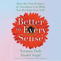 Icon image Better in Every Sense: How the New Science of Sensation Can Help You Reclaim Your Life