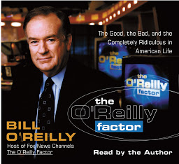 Obrázok ikony The O'Reilly Factor: The Good, the Bad, and the Completely Ridiculous in American Life