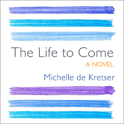 Icon image The Life to Come: A Novel