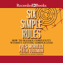 Icon image Six Simple Rules: How to Manage Complexity Without Getting Complicated