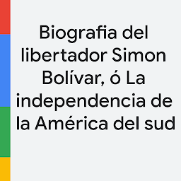 Icon image Biografia del libertador Simon Bolívar, ó La independencia de la América del sud