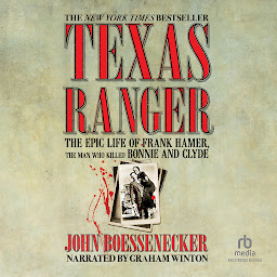Icon image Texas Ranger: The Epic Life of Frank Hamer, the Man Who Killed Bonnie and Clyde