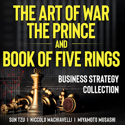 Icon image The Art of War, The Prince, and The Book of Five Rings: Business Strategy Collection