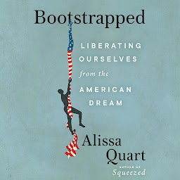 Icon image Bootstrapped: Liberating Ourselves from the American Dream