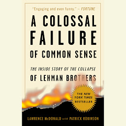 Icon image A Colossal Failure of Common Sense: The Inside Story of the Collapse of Lehman Brothers