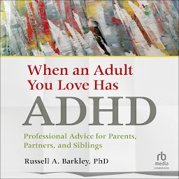 Imagen de icono When an Adult You Love Has ADHD: Professional Advice for Parents, Partners, and Siblings