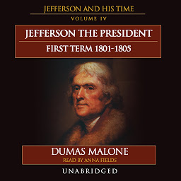 Obrázek ikony Jefferson the President: First Term, 1801–1805: Jefferson and His Time, Volume 4