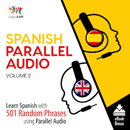 Icon image Spanish Parallel Audio: Learn Spanish with 501 Random Phrases Using Parallel Audio - Volume 2, Volume 2