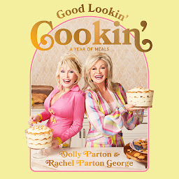 Icon image Good Lookin' Cookin': A Year of Meals - A Lifetime of Family, Friends, and Food