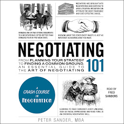 Icon image Negotiating 101: From Planning Your Strategy to Finding a Common Ground, an Essential Guide to the Art of Negotiating