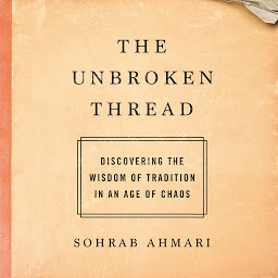 Icon image The Unbroken Thread: Discovering the Wisdom of Tradition in an Age of Chaos