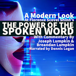 Icon image A Modern Look at Florence Scovel Shinn's The Power of the Spoken Word: With Commentary by Joseph Lumpkin & Breandan Lumpkin