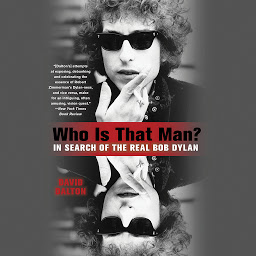 Icon image Who Is That Man?: In Search of the Real Bob Dylan