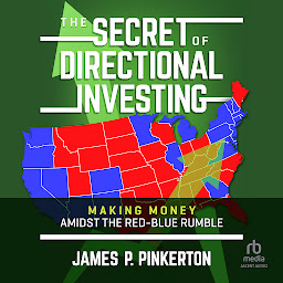 Icon image The Secret of Directional Investing: Making Money Amidst the Red-Blue Rumble