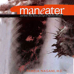 Icon image Maneater: And Other True Stories of a Life in Infectious Diseases