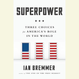 Icon image Superpower: Three Choices for America's Role in the World