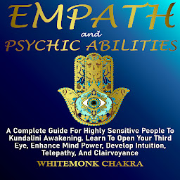 Icon image EMPATH AND PSYCHIC ABILITIES: A Complete Guide For Highly Sensitive People To Kundalini Awakening. Learn To Open Your Third Eye, Enhance Mind Power, Develop Intuition, Telepathy, And Clairvoyance