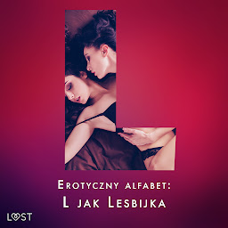 Obraz ikony: Erotyczny alfabet: L jak Lesbijka - zbiór opowiadań: Tom 12