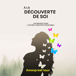 Symbolbild für À la Découverte de Soi : Un Voyage vers l'Épanouissement Personnel