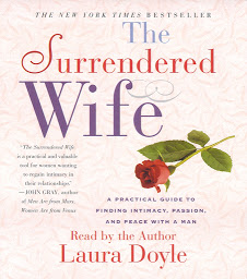 Icon image The Surrendered Wife: A Practical Guide To Finding Intimacy, Passion and Peace