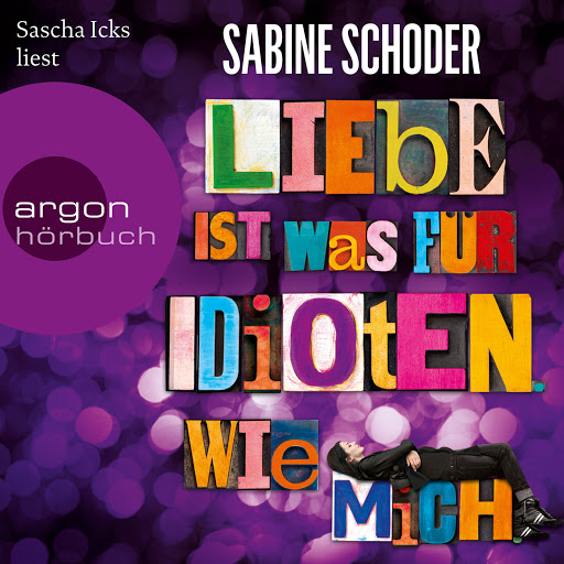 Liebe ist was für Idioten. Wie mich. by Sabine Schoder Audiobooks on