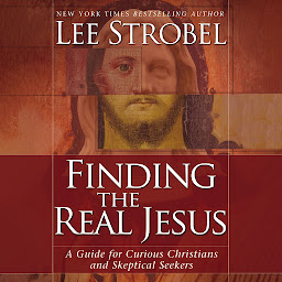 Icon image Finding the Real Jesus: A Guide for Curious Christians and Skeptical Seekers