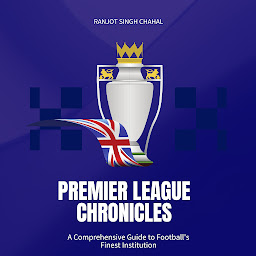 Obraz ikony: Premier League Chronicles: A Comprehensive Guide to Football's Finest Institution