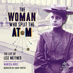 Icon image The Woman Who Split the Atom: The Life of Lise Meitner