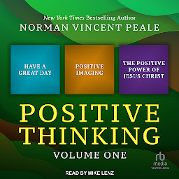 Icoonafbeelding voor Positive Thinking Volume One: Have a Great Day, Positive Imaging, and The Positive Power of Jesus Christ